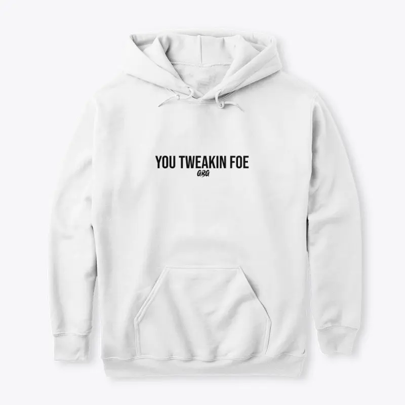 "You Tweakin Foe" Unisex Hoodie 